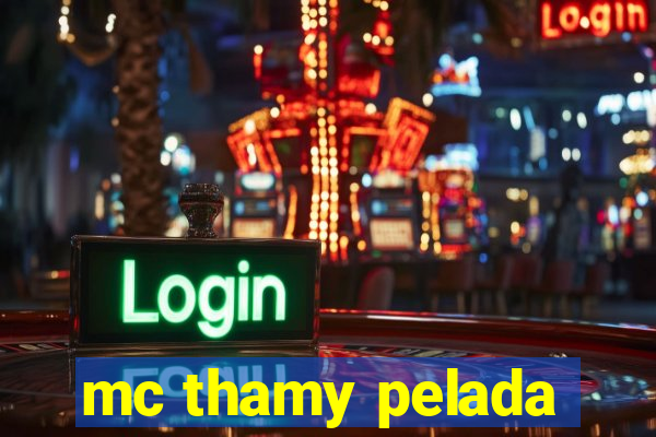 mc thamy pelada